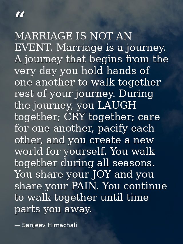 MARRIAGE IS NOT AN EVENT. Marriage is a journey. A journey that begins from the very day you hold hands of one another t — Sanjeev Himachali