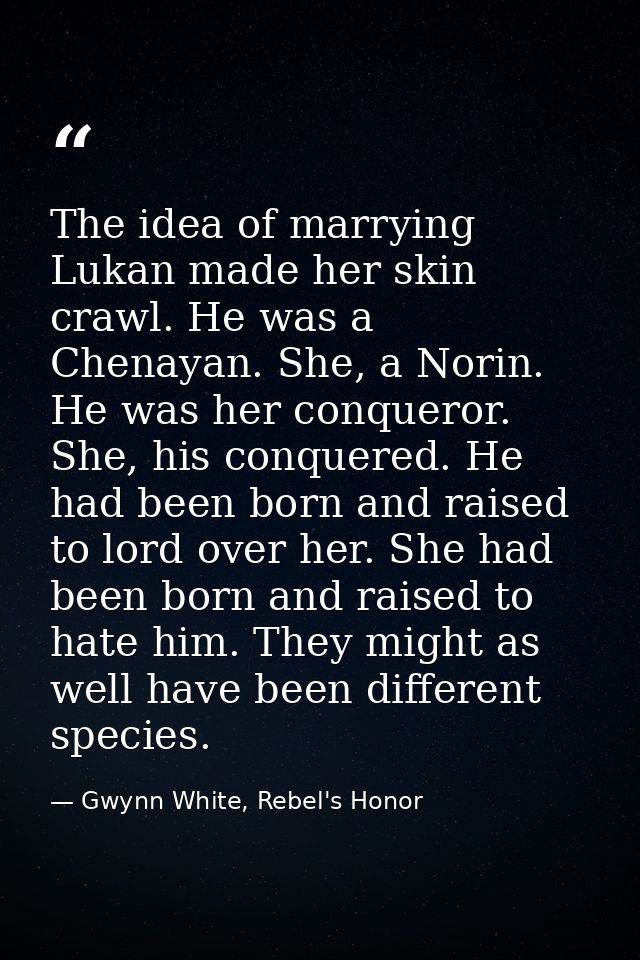 The idea of marrying Lukan made her skin crawl. He was a Chenayan. She, a Norin. He was her conqueror. She, his conquere — Gwynn White, Rebel's Honor