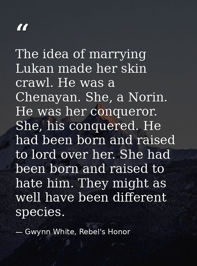 The idea of marrying Lukan made her skin crawl. He was a Chenayan. She, a Norin. He was her conqueror. She, his conquere — Gwynn White, Rebel's Honor