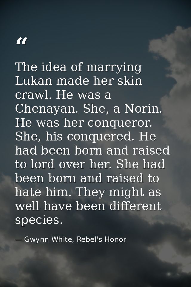 The idea of marrying Lukan made her skin crawl. He was a Chenayan. She, a Norin. He was her conqueror. She, his conquere — Gwynn White, Rebel's Honor
