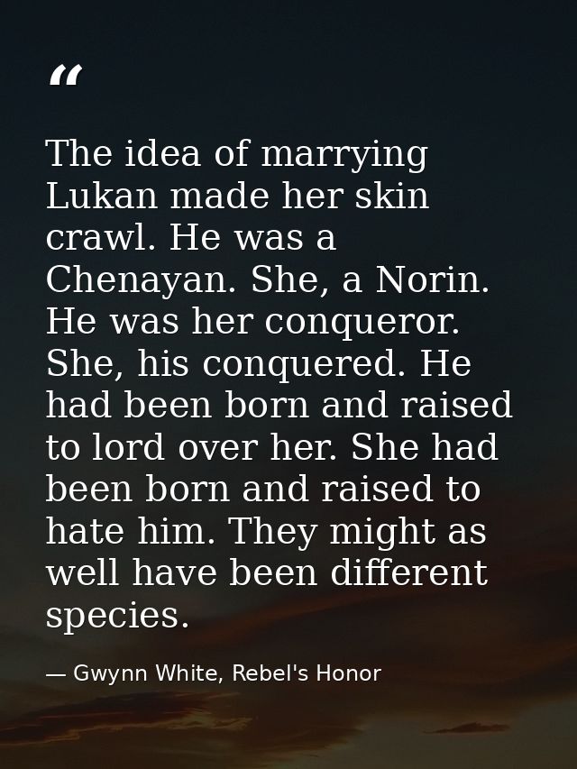 The idea of marrying Lukan made her skin crawl. He was a Chenayan. She, a Norin. He was her conqueror. She, his conquere — Gwynn White, Rebel's Honor