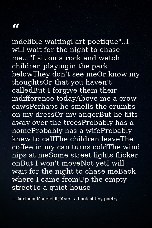 indelible waitingl'art poetique"..I will wait for the night to chase me..."I sit on a rock and watch children playingin  — Adelheid Manefeldt, Years: a book of tiny poetry