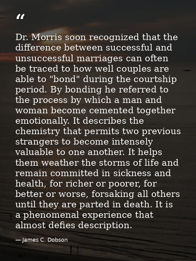 Dr. Morris soon recognized that the difference between successful and unsuccessful marriages can often be traced to how  — James C. Dobson