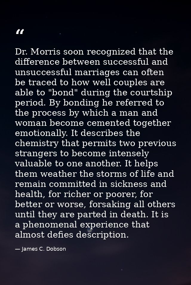 Dr. Morris soon recognized that the difference between successful and unsuccessful marriages can often be traced to how  — James C. Dobson