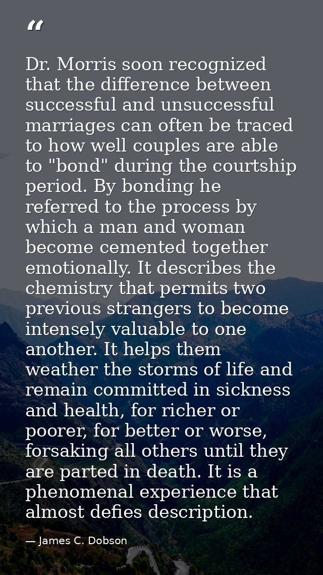 Dr. Morris soon recognized that the difference between successful and unsuccessful marriages can often be traced to how  — James C. Dobson