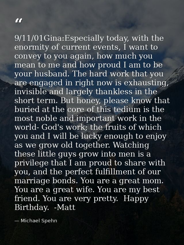 9/11/01Gina:Especially today, with the enormity of current events, I want to convey to you again, how much you mean to m — Michael Spehn