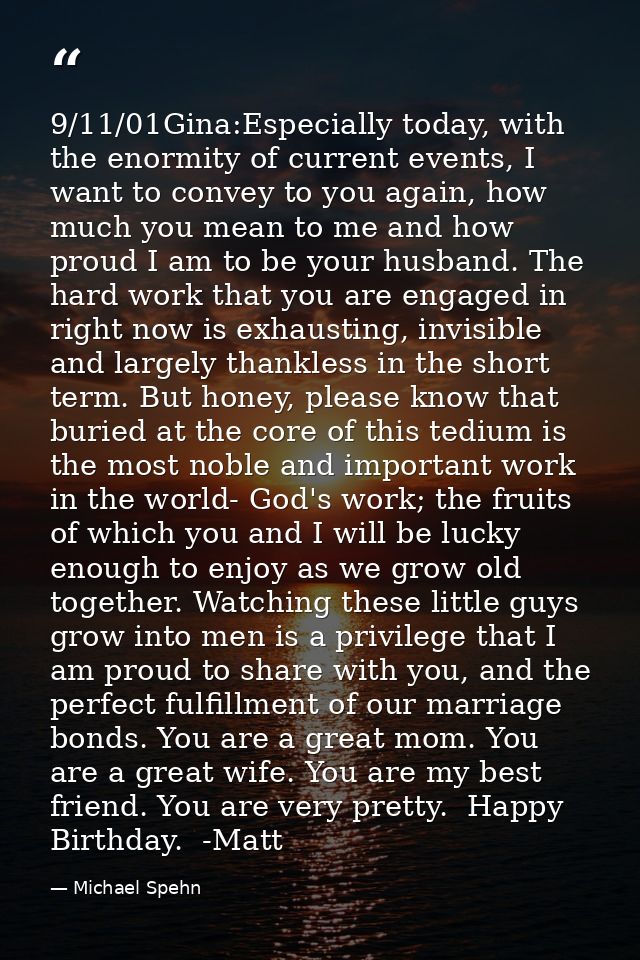 9/11/01Gina:Especially today, with the enormity of current events, I want to convey to you again, how much you mean to m — Michael Spehn