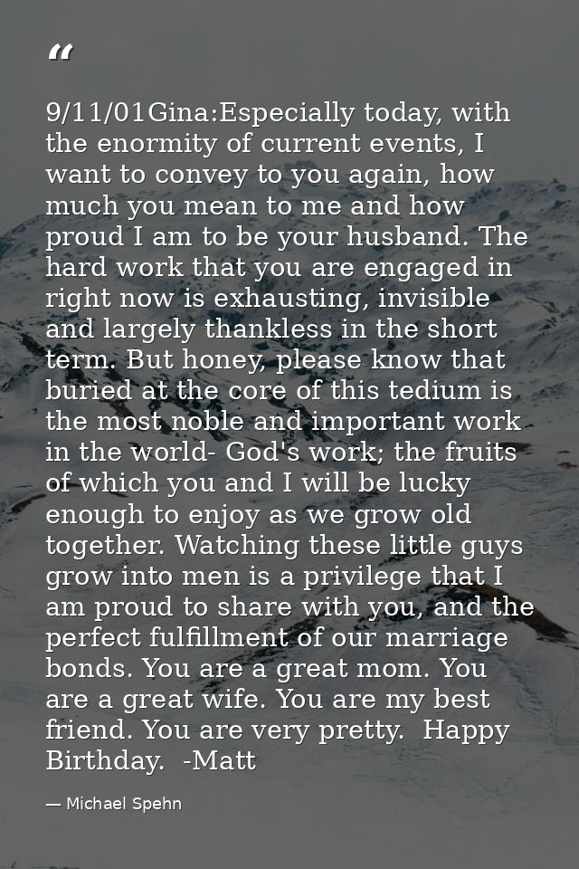 9/11/01Gina:Especially today, with the enormity of current events, I want to convey to you again, how much you mean to m — Michael Spehn