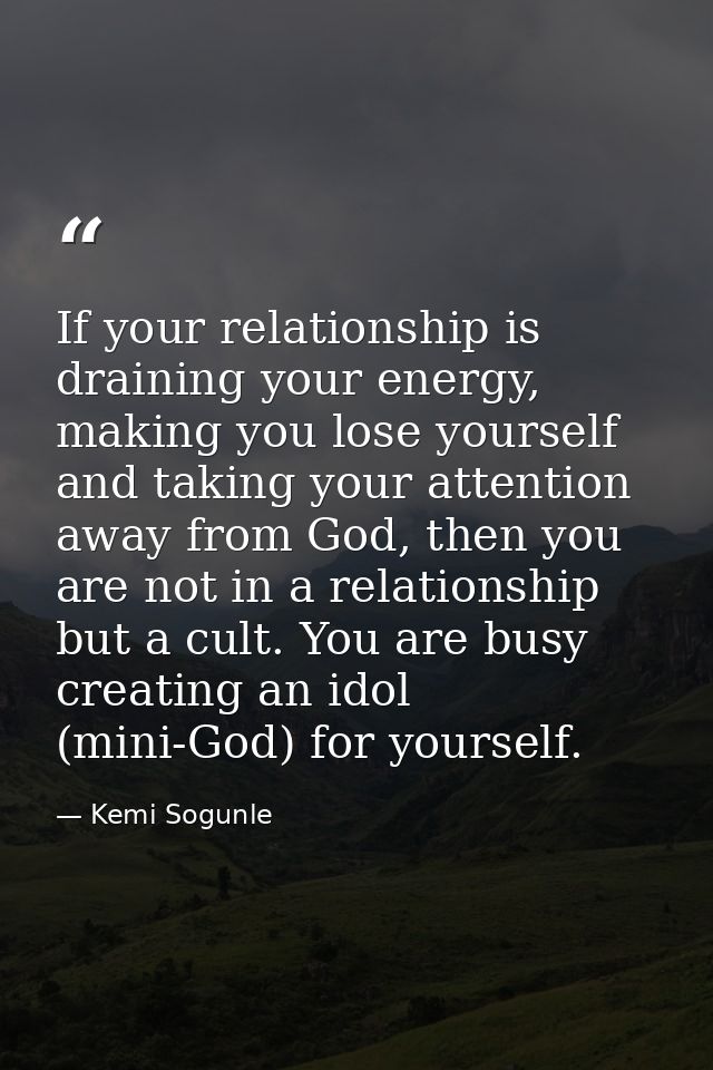 If your relationship is draining your energy, making you lose yourself and taking your attention away from God, then you — Kemi Sogunle