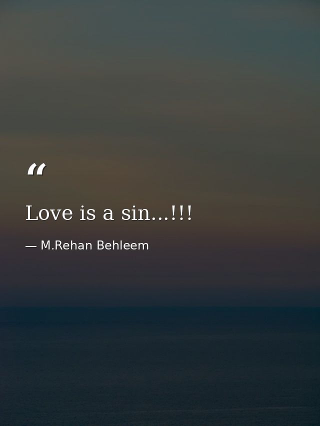 Love is a sin...!!! — M.Rehan Behleem