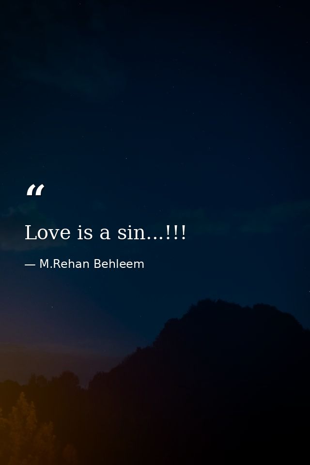 Love is a sin...!!! — M.Rehan Behleem