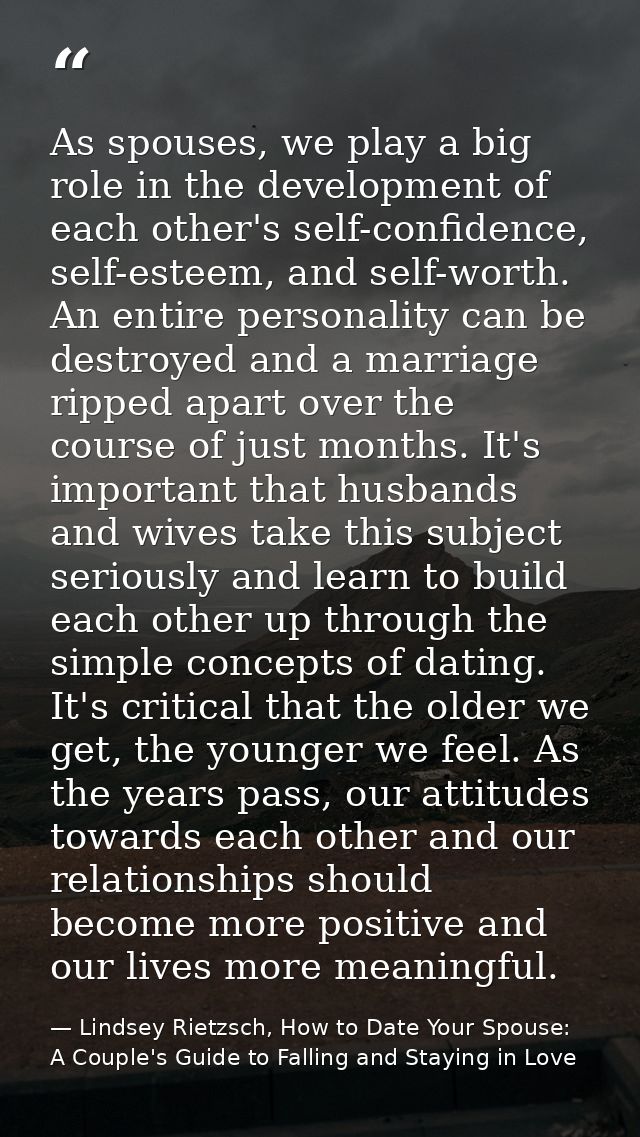 As spouses, we play a big role in the development of each other's self-confidence, self-esteem, and self-worth. An entir — Lindsey Rietzsch, How to Date Your Spouse: A Couple's Guide to Falling and Staying in Love