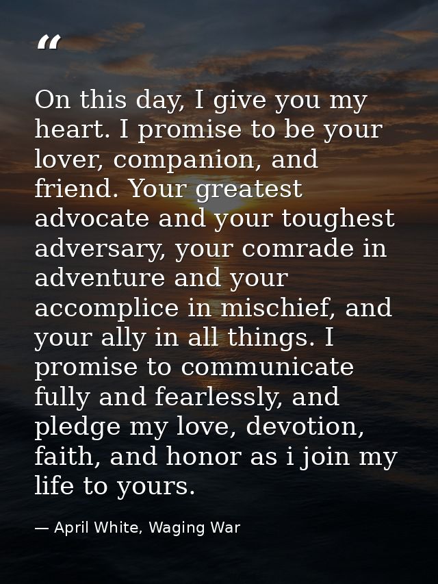 On this day, I give you my heart. I promise to be your lover, companion, and friend. Your greatest advocate and your tou — April White, Waging War
