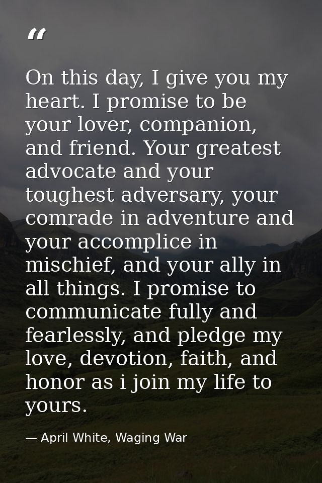 On this day, I give you my heart. I promise to be your lover, companion, and friend. Your greatest advocate and your tou — April White, Waging War
