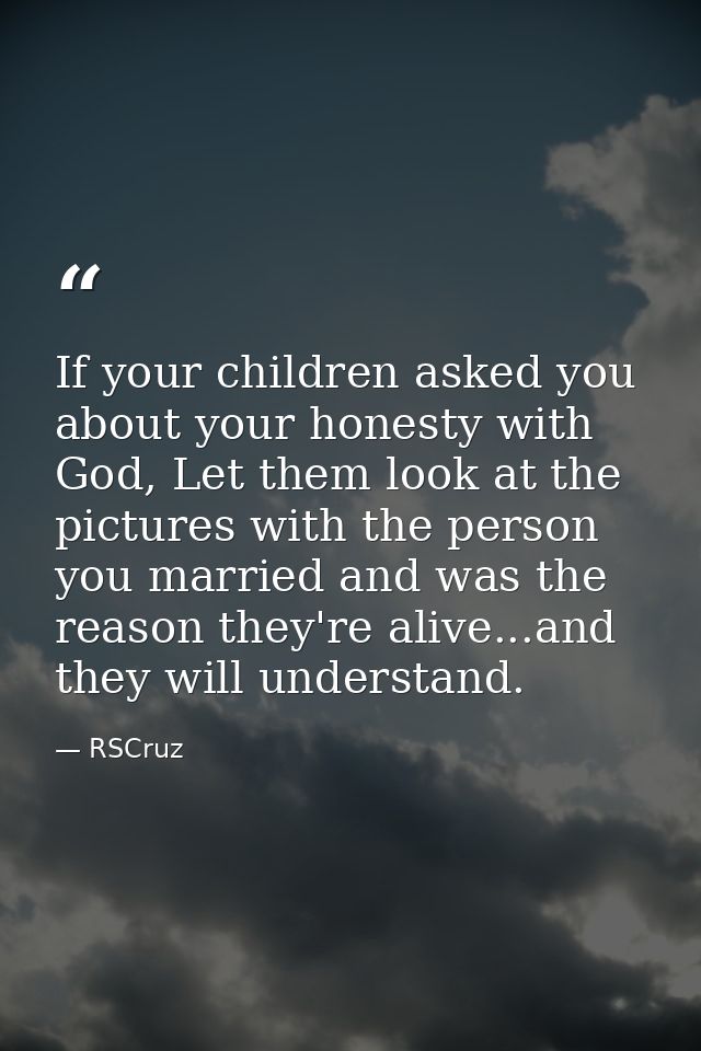 If your children asked you about your honesty with God, Let them look at the pictures with the person you married and wa — RSCruz