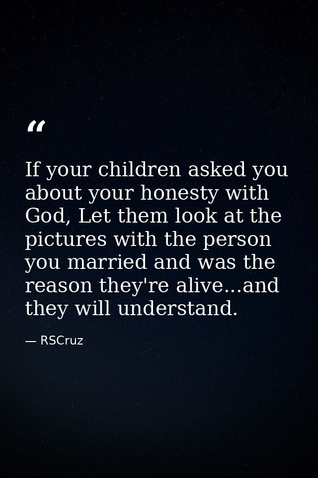 If your children asked you about your honesty with God, Let them look at the pictures with the person you married and wa — RSCruz