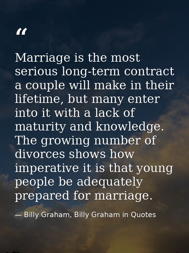 Marriage is the most serious long-term contract a couple will make in their lifetime, but many enter into it with a lack — Billy Graham, Billy Graham in Quotes