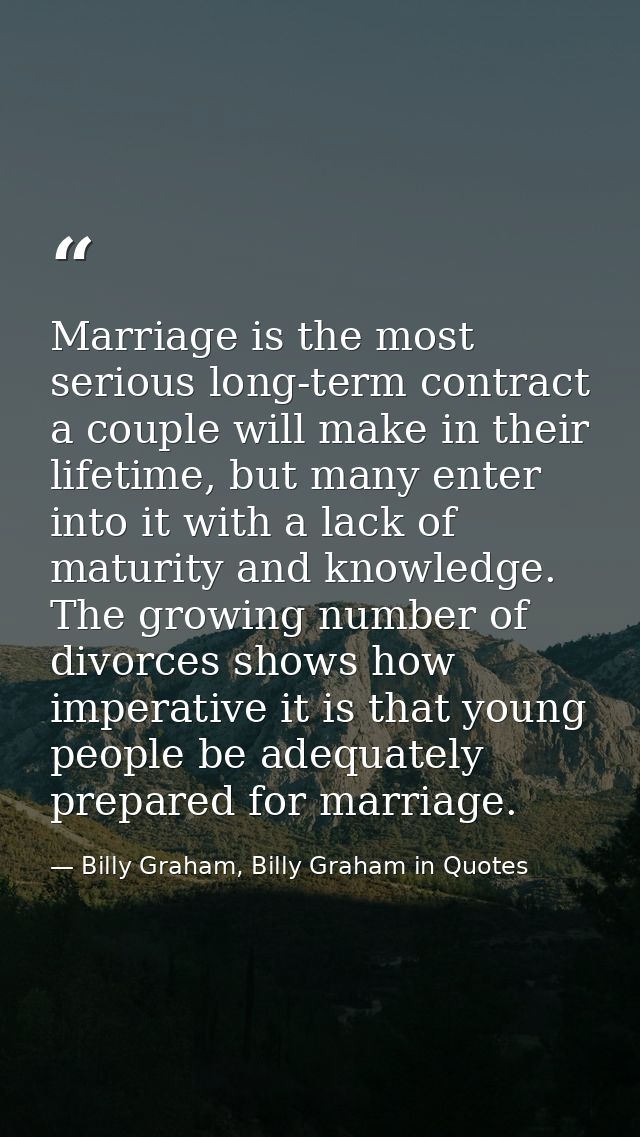 Marriage is the most serious long-term contract a couple will make in their lifetime, but many enter into it with a lack — Billy Graham, Billy Graham in Quotes