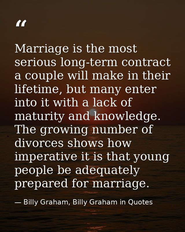 Marriage is the most serious long-term contract a couple will make in their lifetime, but many enter into it with a lack — Billy Graham, Billy Graham in Quotes
