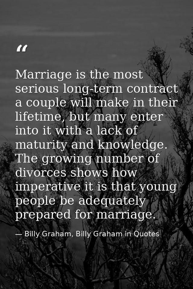 Marriage is the most serious long-term contract a couple will make in their lifetime, but many enter into it with a lack — Billy Graham, Billy Graham in Quotes