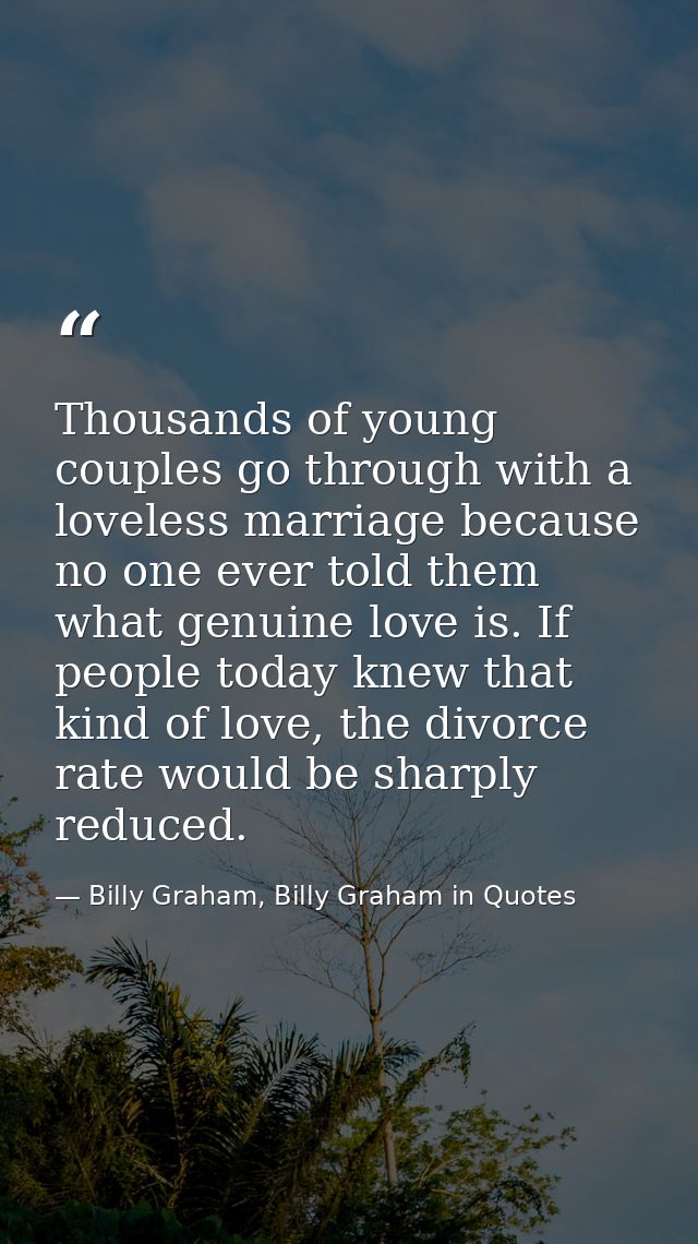 Thousands of young couples go through with a loveless marriage because no one ever told them what genuine love is. If pe — Billy Graham, Billy Graham in Quotes