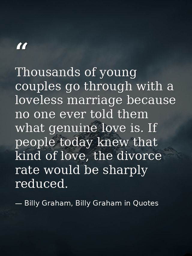 Thousands of young couples go through with a loveless marriage because no one ever told them what genuine love is. If pe — Billy Graham, Billy Graham in Quotes