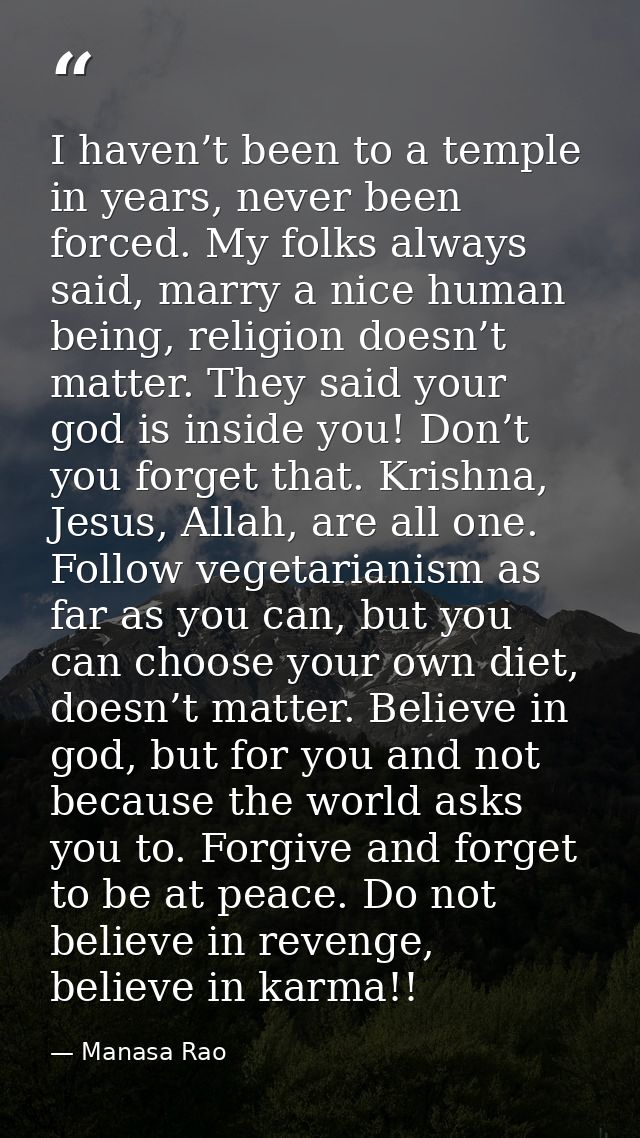 I haven’t been to a temple in years, never been forced. My folks always said, marry a nice human being, religion doesn’t — Manasa Rao