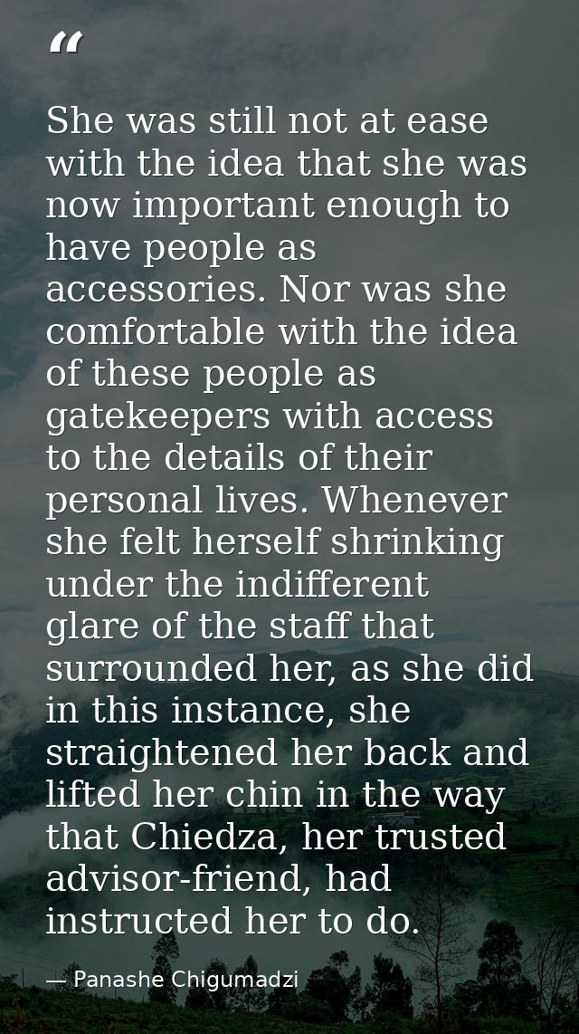 She was still not at ease with the idea that she was now important enough to have people as accessories. Nor was she com — Panashe Chigumadzi