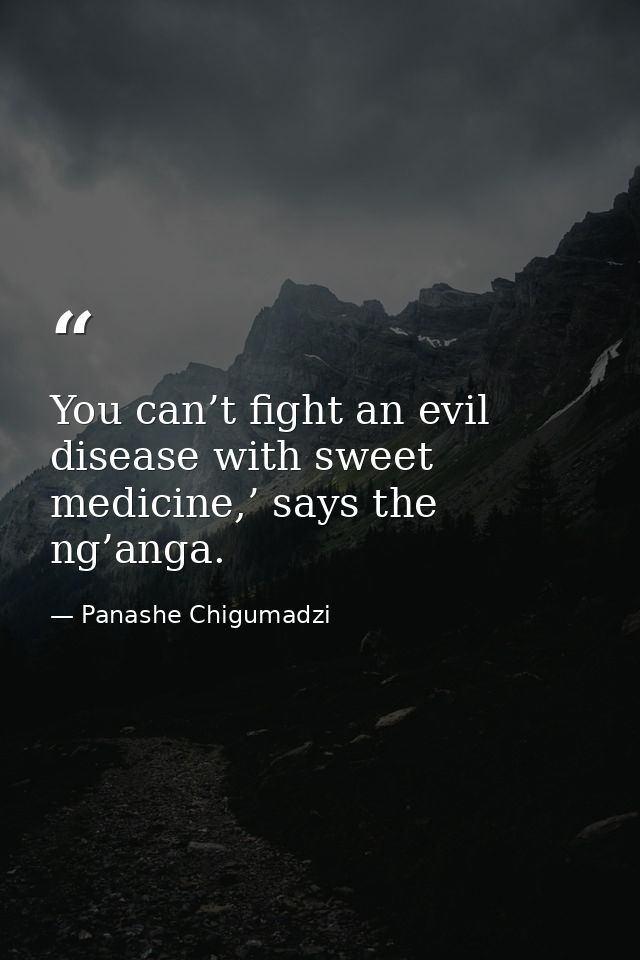 You can’t fight an evil disease with sweet medicine,’ says the ng’anga. — Panashe Chigumadzi