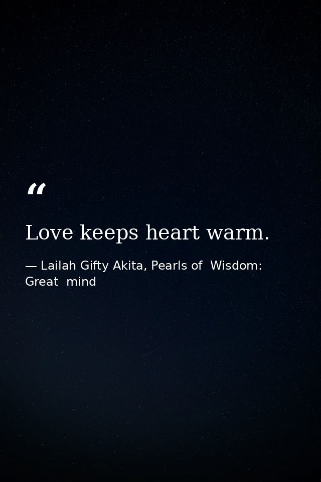 Love keeps heart warm. — Lailah Gifty Akita, Pearls of  Wisdom: Great  mind