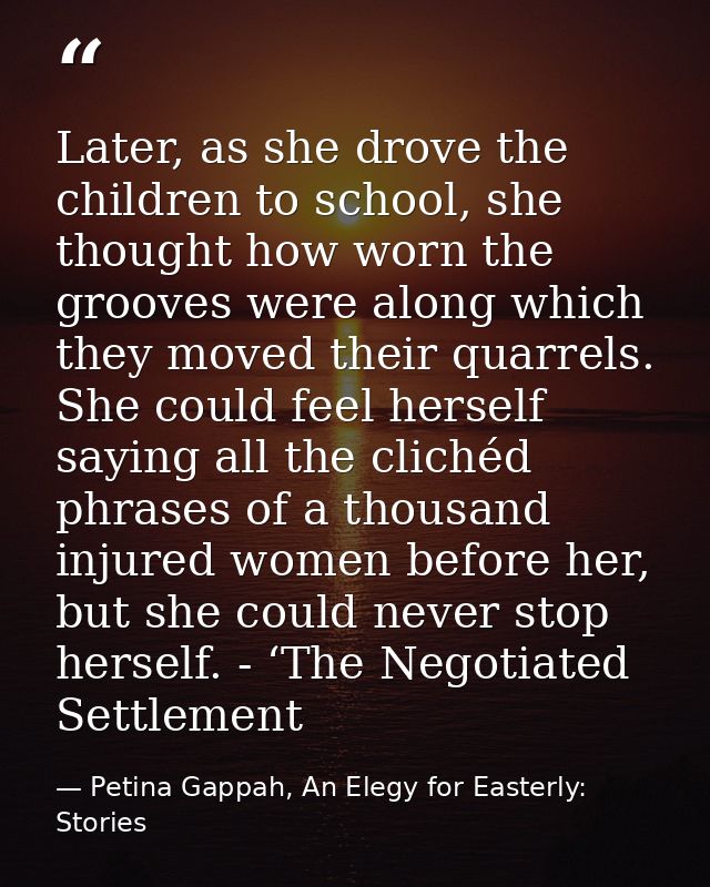Later, as she drove the children to school, she thought how worn the grooves were along which they moved their quarrels. — Petina Gappah, An Elegy for Easterly: Stories