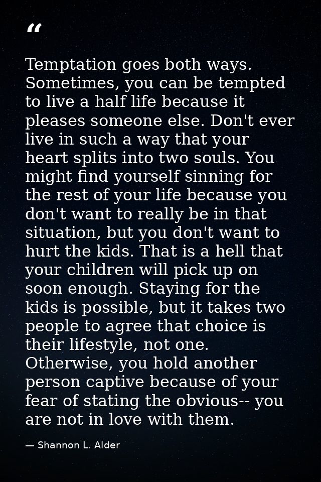 Temptation goes both ways. Sometimes, you can be tempted to live a half life because it pleases someone else. Don't ever — Shannon L. Alder