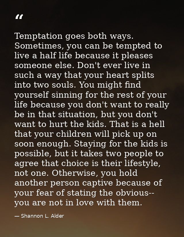 Temptation goes both ways. Sometimes, you can be tempted to live a half life because it pleases someone else. Don't ever — Shannon L. Alder