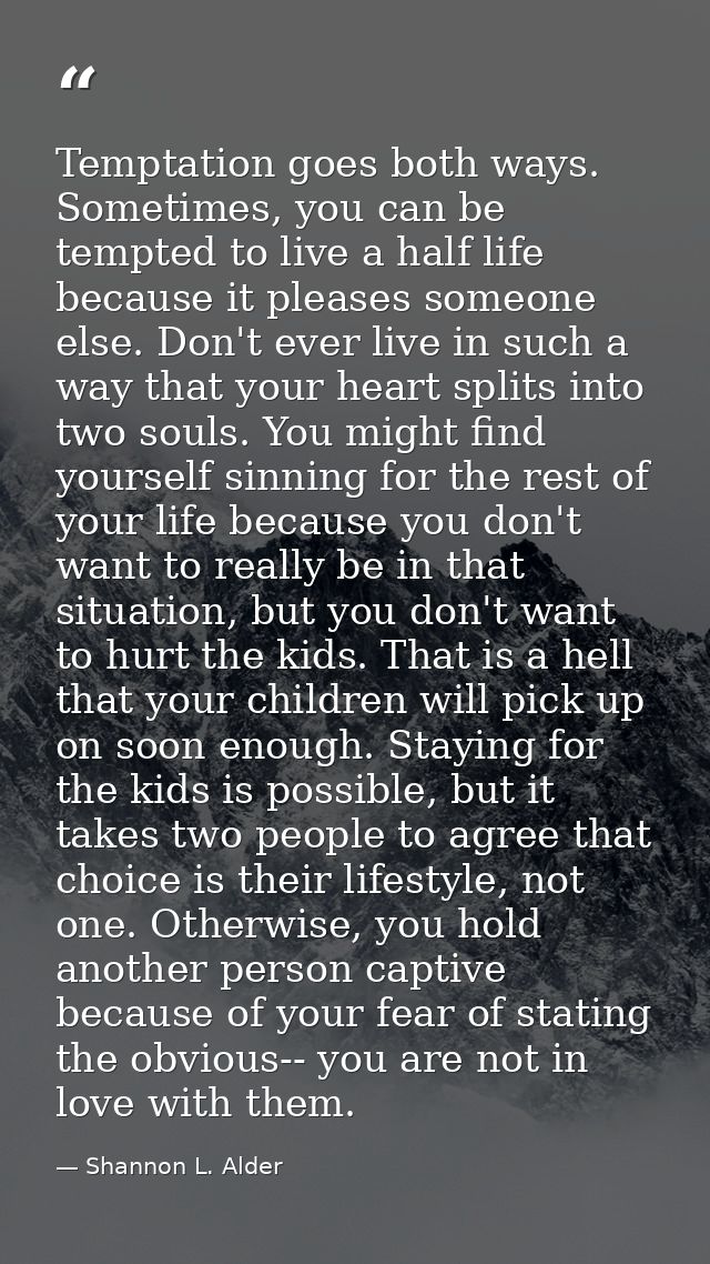 Temptation goes both ways. Sometimes, you can be tempted to live a half life because it pleases someone else. Don't ever — Shannon L. Alder