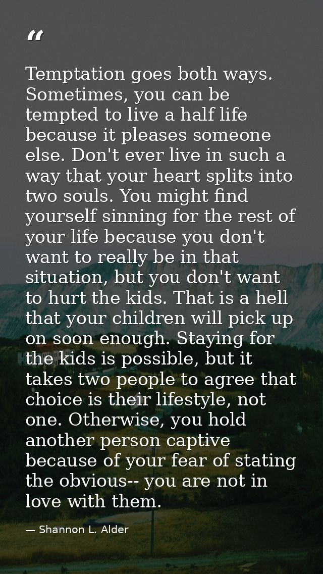 Temptation goes both ways. Sometimes, you can be tempted to live a half life because it pleases someone else. Don't ever — Shannon L. Alder