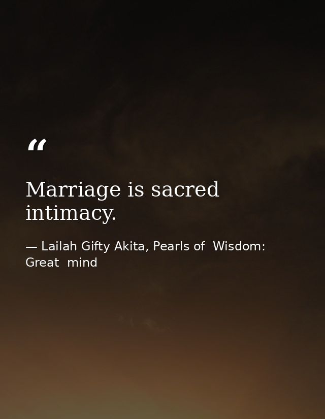 Marriage is sacred intimacy. — Lailah Gifty Akita, Pearls of  Wisdom: Great  mind