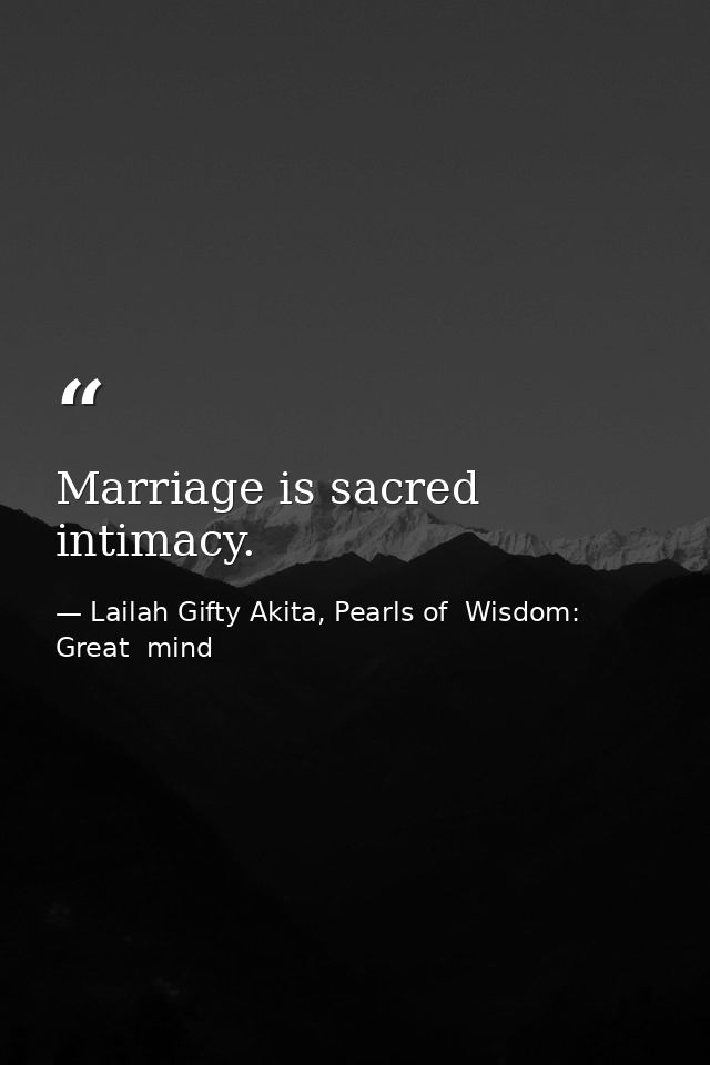 Marriage is sacred intimacy. — Lailah Gifty Akita, Pearls of  Wisdom: Great  mind