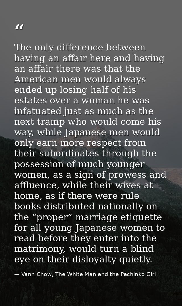 The only difference between having an affair here and having an affair there was that the American men would always ende — Vann Chow, The White Man and the Pachinko Girl