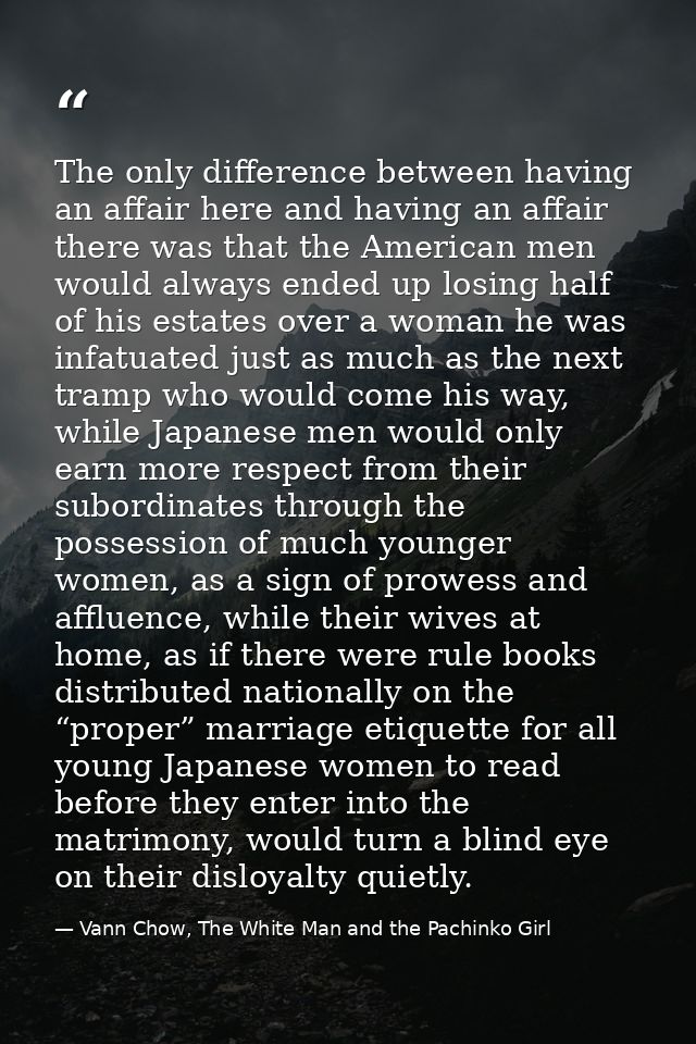 The only difference between having an affair here and having an affair there was that the American men would always ende — Vann Chow, The White Man and the Pachinko Girl