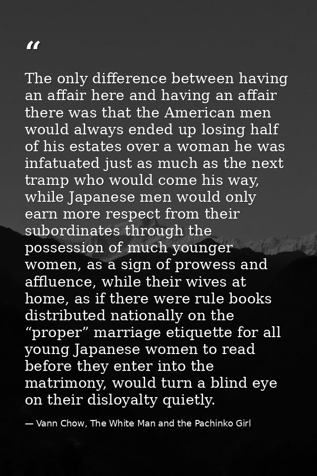 The only difference between having an affair here and having an affair there was that the American men would always ende — Vann Chow, The White Man and the Pachinko Girl