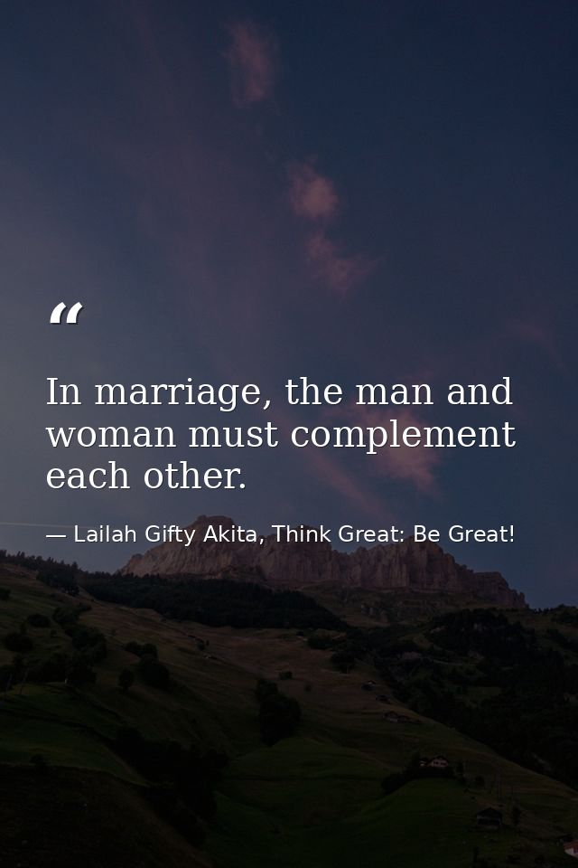 In marriage, the man and woman must complement each other. — Lailah Gifty Akita, Think Great: Be Great!