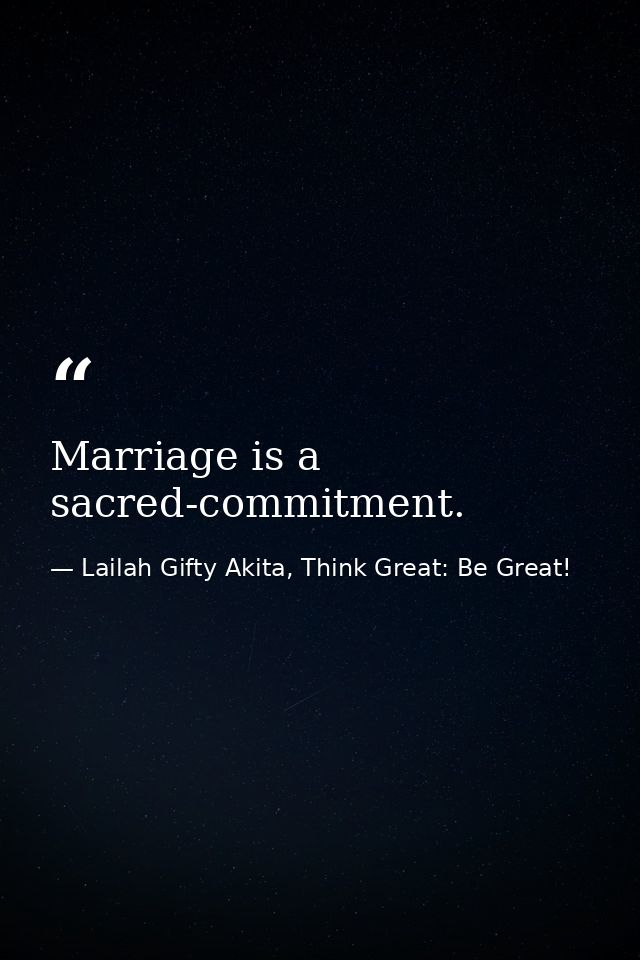 Marriage is a sacred-commitment. — Lailah Gifty Akita, Think Great: Be Great!