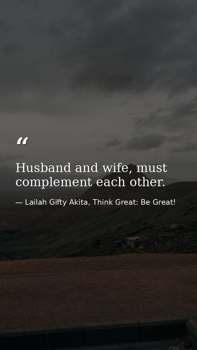 Husband and wife, must complement each other. — Lailah Gifty Akita, Think Great: Be Great!