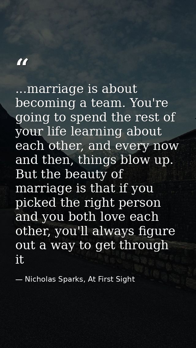 ...marriage is about becoming a team. You're going to spend the rest of your life learning about each other, and every n — Nicholas Sparks, At First Sight