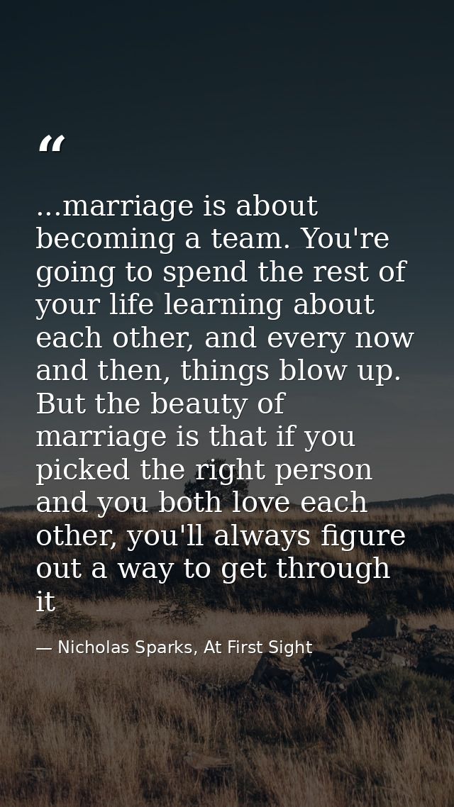 ...marriage is about becoming a team. You're going to spend the rest of your life learning about each other, and every n — Nicholas Sparks, At First Sight