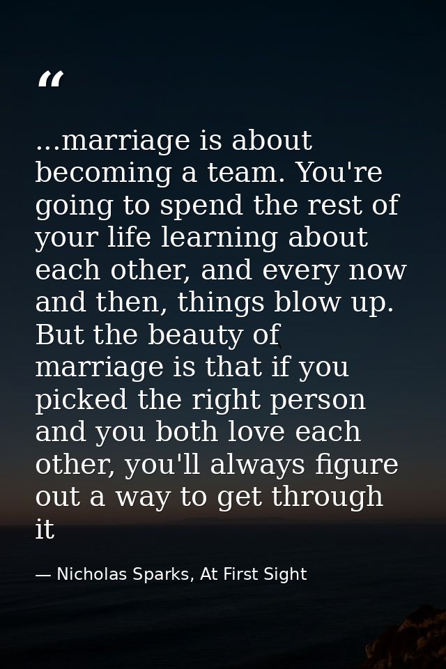 ...marriage is about becoming a team. You're going to spend the rest of your life learning about each other, and every n — Nicholas Sparks, At First Sight