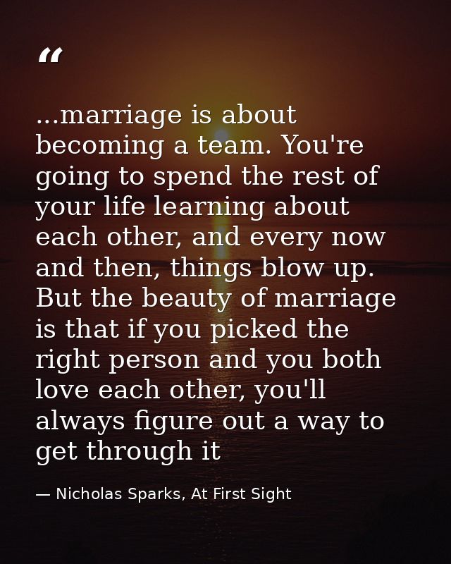 ...marriage is about becoming a team. You're going to spend the rest of your life learning about each other, and every n — Nicholas Sparks, At First Sight