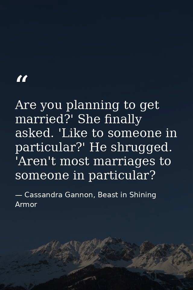 Are you planning to get married?' She finally asked. 'Like to someone in particular?' He shrugged. 'Aren't most marriage — Cassandra Gannon, Beast in Shining Armor