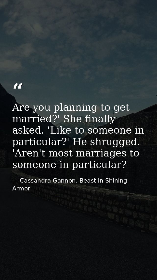 Are you planning to get married?' She finally asked. 'Like to someone in particular?' He shrugged. 'Aren't most marriage — Cassandra Gannon, Beast in Shining Armor
