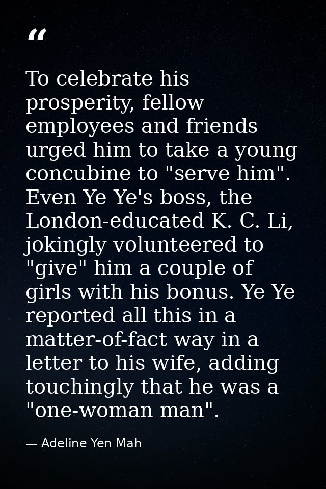 To celebrate his prosperity, fellow employees and friends urged him to take a young concubine to "serve him". Even Ye Ye — Adeline Yen Mah